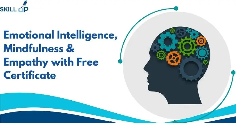 Emotional Intelligence, Mindfulness & Empathy with Free Certificate