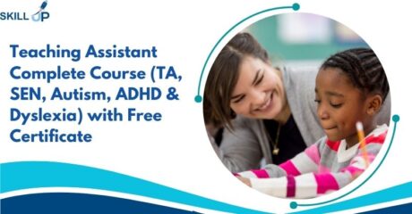 Teaching Assistant Complete Course (TA, SEN, Autism, ADHD & Dyslexia) with Free Certificate